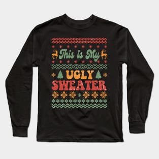 This Is My Ugly Christmas Sweater Long Sleeve T-Shirt